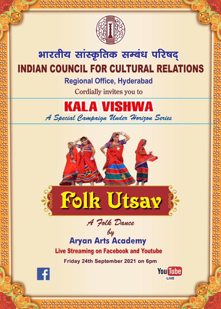 INDIAN COUNCIL FOR CULTURAL RELATIONS, HYDERABAD Presents an Online Folk Utsav a Folk Dance performance by Aryan Arts Academy on Friday 24th September, 2021 from 6.00PM