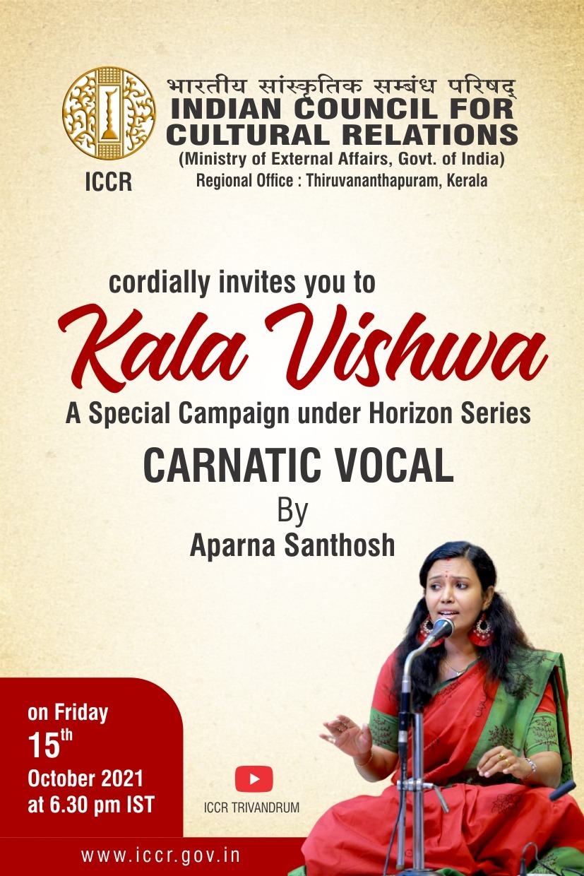 The Indian Council for Cultural Relations , Regional Office, Trivandrum is organising "KALA VISHWA" : A Special campaign under Horizon Series "CARNATIC VOCAL" by MS. APARNA SANTHOSH on Friday, 15th October 2021 at 6.30 pm.