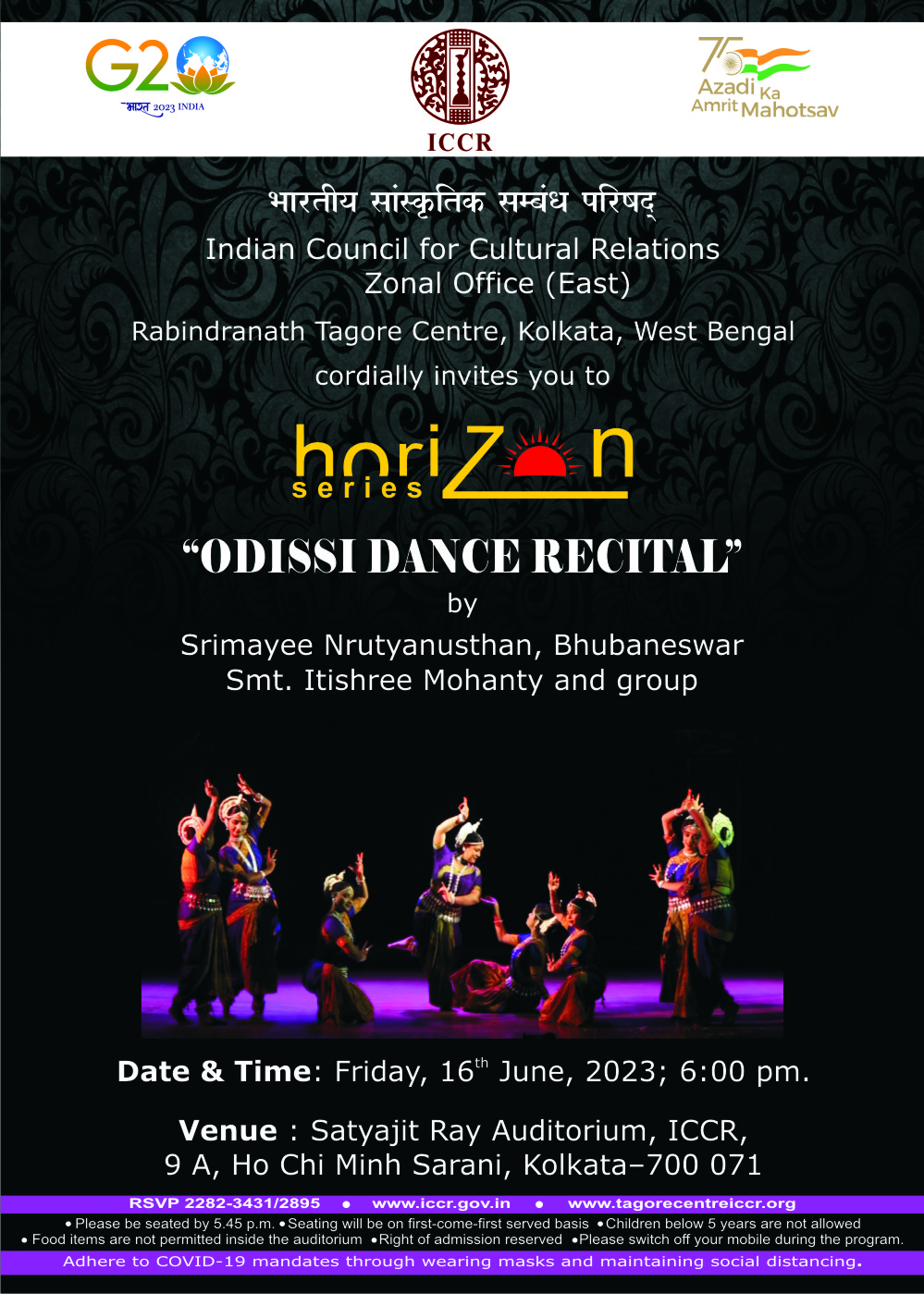 Indian Council for Cultural Relations (ICCR), Zonal Office (East), Kolkata cordially invites you to Horizon Series programme “ODISSI DANCE RECITAL” by Srimayee Nrutyanusthan, Bhubaneswar, Smt. Itishree Mohanty and Group on Friday, 16th June, 2023 at 6:00 pm. at Satyajit Ray Auditorium, Rabindranath Tagore Centre, 9 A Ho Chi Minh Sarani, Kolkata - 700071. Letter of invitation enclosed.