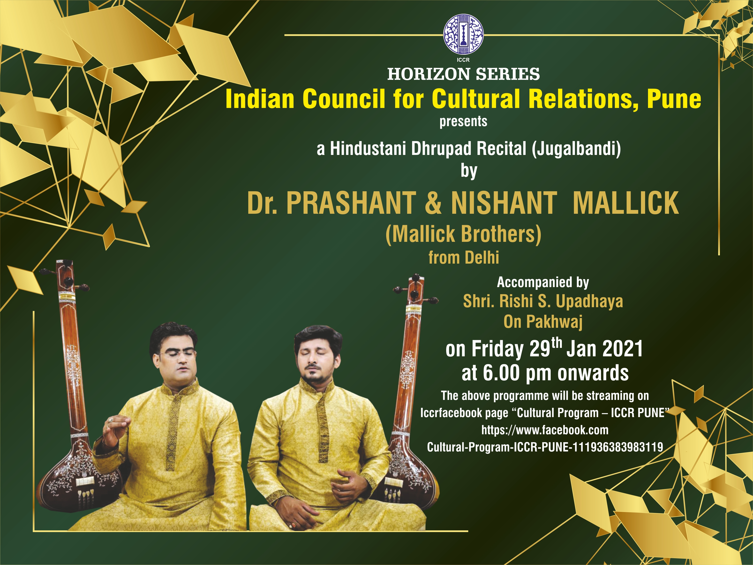 A Cultural Programme of Hindustani Dhrupad (Jugalbandi) will be performing by Dr .Prashant Mallick & Nishant Malllick on 29th January2021  at 6.00 pm in Pune organized by Regional Office, Pune, ICCR
